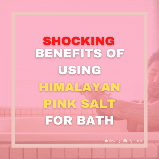 Benefits of using Himalayan Pink Salt for bath unveiled!