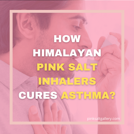 How Himalayan Pink Salt inhaler is beneficial for Asthma? | Report leaked!