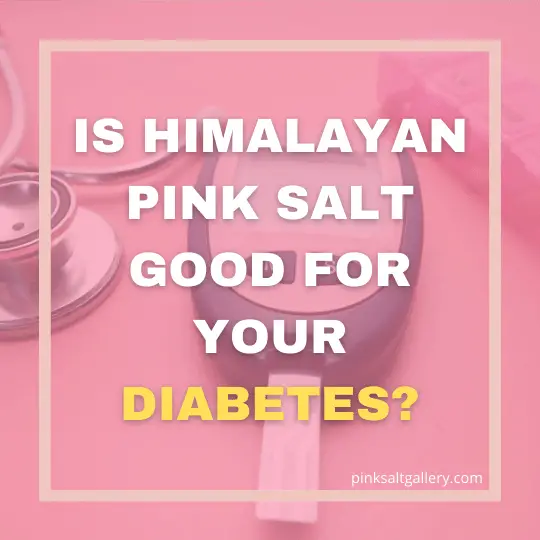 Is Himalayan Pink Salt Good For Your Diabetes? | Expert’s opinion revealed