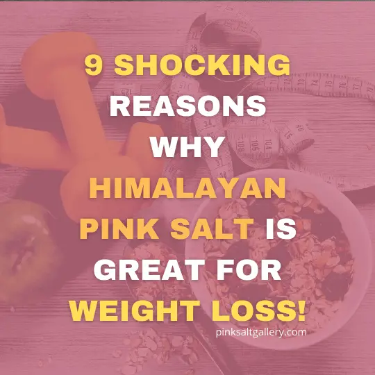 Is Himalayan Pink Salt good for weight loss? 9 reasons why it is!