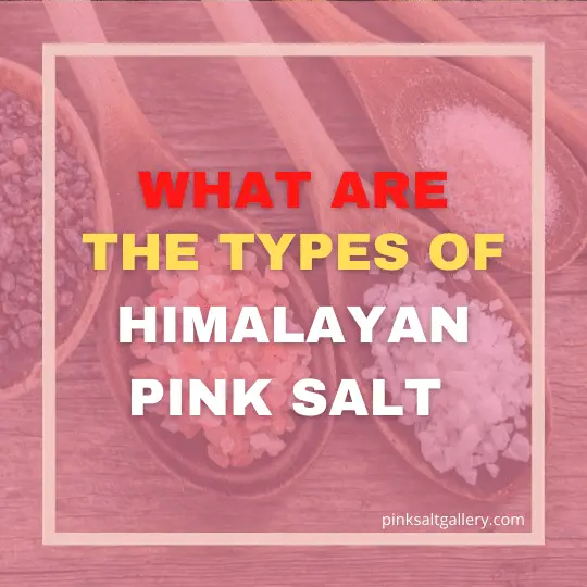 Types of Himalayan pink salt