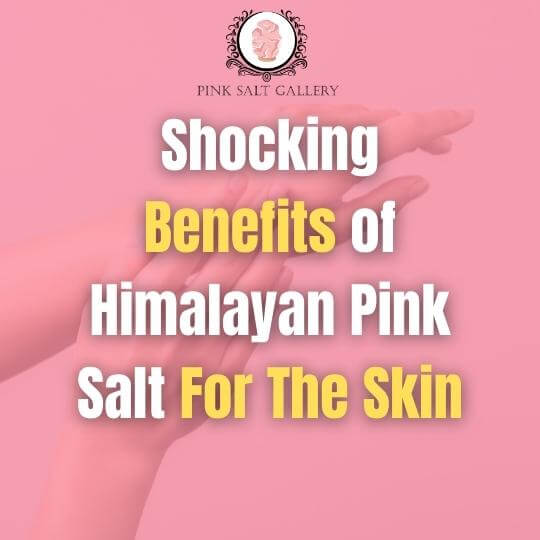 Shocking Benefits of Himalayan Pink Salt For The Skin (5)
