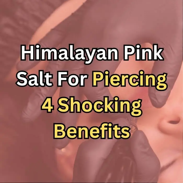 Can you use Himalayan pink salt for piercing? Why & How?