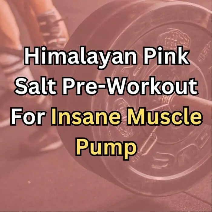 Himalayan pink salt pre workout for muscle pump